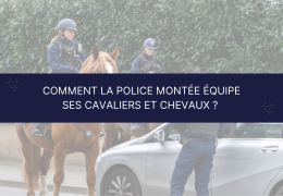 Comment la police montée équipe ses cavaliers et chevaux ? Interview exclusive